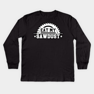 Funny Saying Eat My Sawdust Kids Long Sleeve T-Shirt